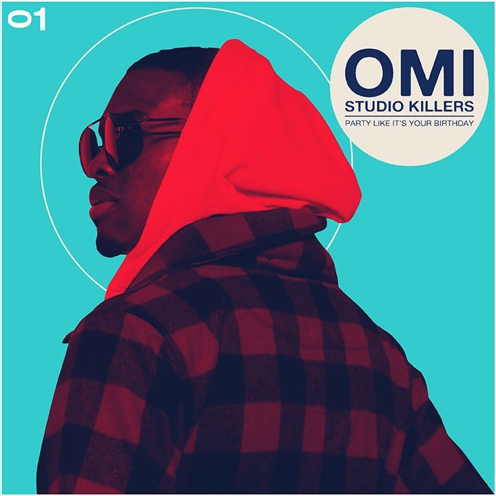 Studio Killers Party Like It's Your Birthday Lyrics OMI And Studio Killers Release "Party Like It’s Your Birthday"