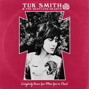 Tuk Smith & The Restless Hearts Everybody Loves You When You're Dead